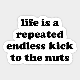 Life Is A Repeated Endless Kick To The Nuts - Oddly Specific, Cursed Meme Sticker